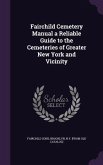 Fairchild Cemetery Manual a Reliable Guide to the Cemeteries of Greater New York and Vicinity