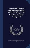 Memoir Of The Life And Writings Of Hon. Teunis G. Bergen, Of New Utrecht (with Pedigrees)
