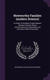 Noteworthy Families (modern Science): An Index To Kinships In Near Degrees Between Persons Whose Achievements Are Honourable, And Have Been Publicly R