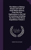 The Makers of Maine; Essays and Tales of Early Maine History, From the First Explorations to the Fall of Louisberg, Including the Story of the Norse Expeditions Volume 1