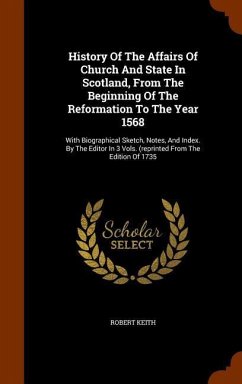 History Of The Affairs Of Church And State In Scotland, From The Beginning Of The Reformation To The Year 1568 - Keith, Robert