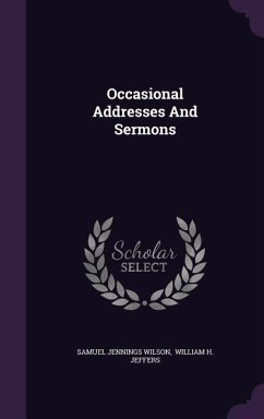 Occasional Addresses And Sermons - Wilson, Samuel Jennings