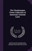 The Charlemagne Tower Collection of American Colonial Laws
