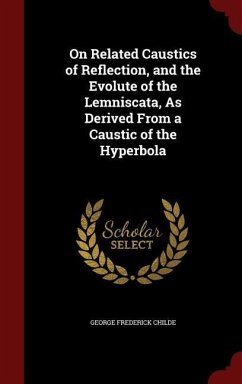 On Related Caustics of Reflection, and the Evolute of the Lemniscata, As Derived From a Caustic of the Hyperbola - Childe, George Frederick