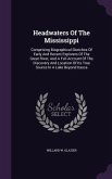 Headwaters Of The Mississippi: Comprising Biographical Sketches Of Early And Recent Explorers Of The Great River, And A Full Account Of The Discovery