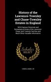 History of the Lawrence-Townley and Chase-Townley Estates in England: With Copious Historical and Genealogical Notes of the Lawrence-Chase, and Townel