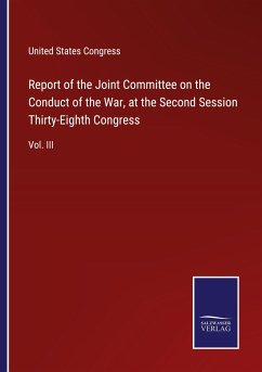 Report of the Joint Committee on the Conduct of the War, at the Second Session Thirty-Eighth Congress