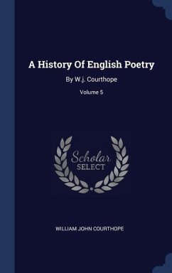 A History Of English Poetry: By W.j. Courthope; Volume 5 - Courthope, William John
