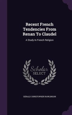 Cover Recent French Tendencies From Renan To Claudel: A Study In French Religion
