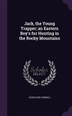 Jack, the Young Trapper; an Eastern Boy's fur Hunting in the Rocky Mountains