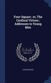 Four-Square; or, The Cardinal Virtues; Addresses to Young Men