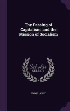 The Passing of Capitalism, and the Mission of Socialism - Ladoff, Isador