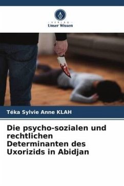 Die psycho-sozialen und rechtlichen Determinanten des Uxorizids in Abidjan - KLAH, Téka Sylvie Anne