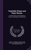 Vegetable Wasps and Plant Worms: A Popular History of Entomogenous Fungi, or Fungi Parasitic Upon Insects