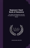Beginners' Hand-Book of Chemistry: The Subject Developed by Facts and Principles Drawn Chiefly From the Non-Metals