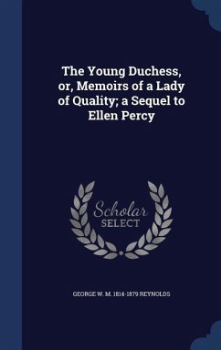 The Young Duchess, or, Memoirs of a Lady of Quality; a Sequel to Ellen Percy - Reynolds, George W. M.