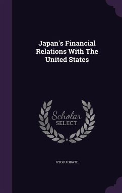 Japan's Financial Relations With The United States - Odate, Gyoju