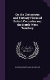 On the Cretaceous and Tertiary Floras of British Columbia and the North-West Territory