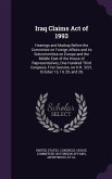 Iraq Claims Act of 1993: Hearings and Markup Before the Committee on Foreign Affairs and its Subcommittee on Europe and the Middle East of the