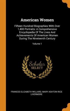 American Women: Fifteen Hundred Biographies With Over 1,400 Portraits: A Comprehensive Encyclopedia Of The Lives And Achievements Of A - Willard, Frances Elizabeth