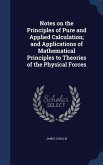 Notes on the Principles of Pure and Applied Calculation; and Applications of Mathematical Principles to Theories of the Physical Forces