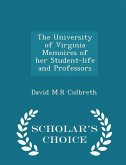 The University of Virginia Memoires of her Student-life and Professors - Scholar's Choice Edition