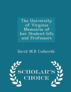 The University of Virginia Memoires of her Student-life and Professors - Scholar's Choice Edition - Culbreth, David M R