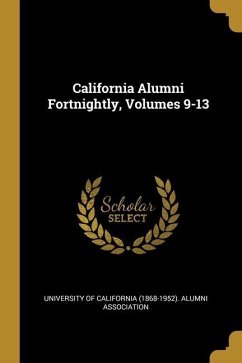 California Alumni Fortnightly, Volumes 9-13