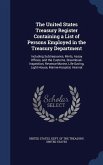 The United States Treasury Register Containing a List of Persons Employed in the Treasury Department: Including Subtreasuries, Mints, Assay Offices, a