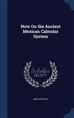 Note On the Ancient Mexican Calendar System - Nuttall, Zelia