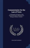 Commentaries On the Law of Torts: A Philosophic Discussion of the General Principles Underlying Civil Wrongs Ex Delicto, Volume 1