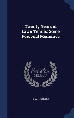 Twenty Years of Lawn Tennis; Some Personal Memories - Myers, A. Wallis