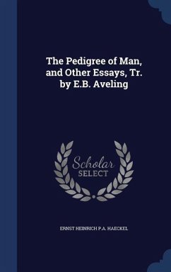 The Pedigree of Man, and Other Essays, Tr. by E.B. Aveling - Haeckel, Ernst Heinrich P a