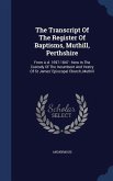 The Transcript Of The Register Of Baptisms, Muthill, Perthshire: From A.d. 1697-1847: Now In The Custody Of The Incumbent And Vestry Of St James' Epis