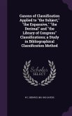 Canons of Classification Applied to the Subject, the Expansive, the Decimal and the Library of Congress Classifications; A Study in Bibliographical Cl