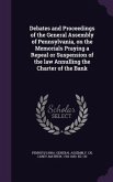 Debates and Proceedings of the General Assembly of Pennsylvania, on the Memorials Praying a Repeal or Suspension of the law Annulling the Charter of the Bank