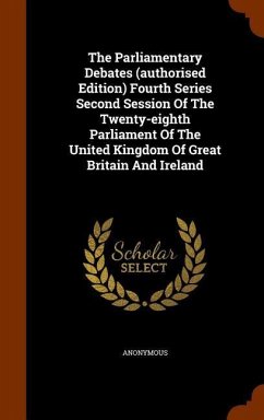 The Parliamentary Debates (authorised Edition) Fourth Series Second Session Of The Twenty-eighth Parliament Of The United Kingdom Of Great Britain And - Anonymous