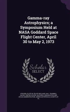 Gamma-ray Astrophysics; a Symposium Held at NASA Goddard Space Flight Center, April 30 to May 2, 1973 - Stecker, Floyd W; Trombka, Jacob