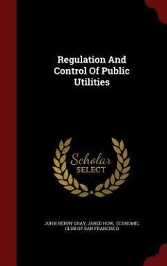 Regulation And Control Of Public Utilities - Gray, John Henry; How, Jared