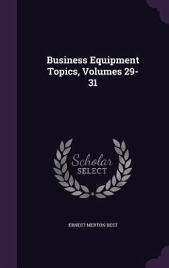Business Equipment Topics, Volumes 29-31 - Best, Ernest Merton