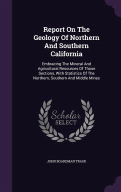 Report On The Geology Of Northern And Southern California - Trask, John Boardman