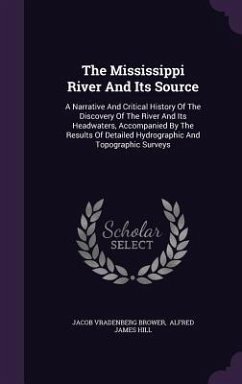 The Mississippi River And Its Source - Brower, Jacob Vradenberg
