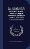 Introductory Book to Dr. Ollendorff's New Method of Learning to Write, Read, and Speak a Language in Six Months, Adapted to the Latin: Or, the Latin D
