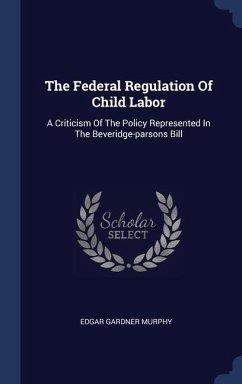 The Federal Regulation Of Child Labor - Murphy, Edgar Gardner