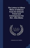 The Letters to Gilbert White of Selborne From his Intimate Friend and Contemporary the Rev. John Mulso