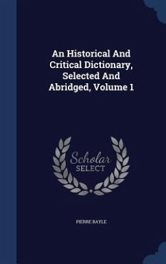 An Historical And Critical Dictionary, Selected And Abridged, Volume 1 - Bayle, Pierre