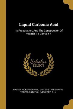 Liquid Carbonic Acid: Its Preparation, And The Construction Of Vessels To Contain It