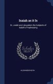 Isaiah as it Is: Or, Judah and Jerusalem the Subjects of Isaiah's Prophesying