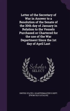 Letter of the Secretary of War in Answer to a Resolution of the Senate of the 30th day of January in Relation to the Vessels Purchased or Chartered for the use of the War Department Since the 1st day of April Last