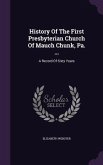 History Of The First Presbyterian Church Of Mauch Chunk, Pa. ...